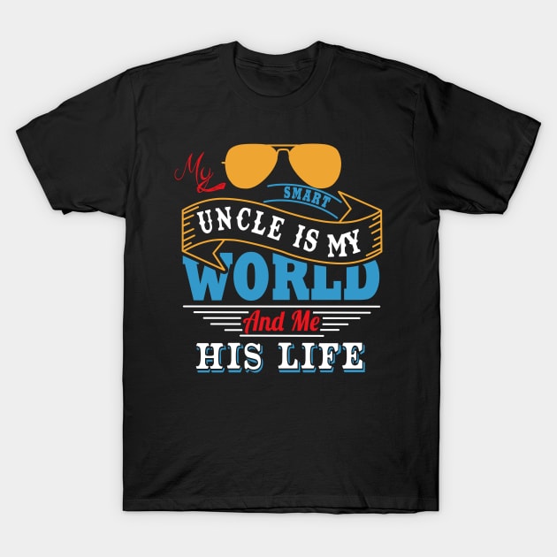 My smart uncle is my world and me his life T-Shirt by vnsharetech